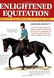 Enlightened Equitation: Riding in True Harmony with Your Horse