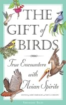 The Gift Of Birds: True Encounters With Avian Spirits