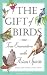 The
Gift
of
Birds:
True
Encounters
with
Avian
Spirits
(Special
interest)