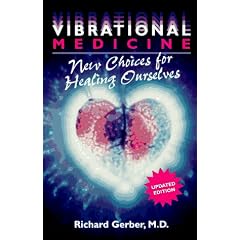 Vibrational Medicine: New Choices for Healing Ourselves