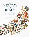 The History of Beads: From 100,000 B.C. to the Present, Revised and Expanded Edition