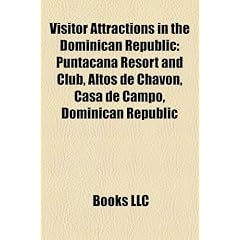 Visitor Attractions in the Dominican Republic: Puntacana Resort and Club, Altos de Chavon, Casa de Campo, Dominican Republic