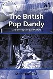The British Pop Dandy (Ashgate Popular and Folk Music Series)