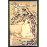 Zen Buddhism: A History, India and China (Volume 1)