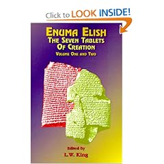 Enuma Elish Vol 1 & 2: The Seven Tablets of Creation; The Babylonian and Assyrian Legends Concerning the Creation of the World and of Mankind