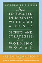 How to Succeed in Business without a Penis: Secrets and Strategies for the  Working Woman