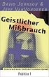 Geistlicher Mi�brauch. Die zerst�rende Kraft der frommen Gewalt