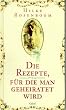 Die Rezepte, f�r die man geheiratet wird