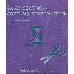 Basic Sewing for Costume Construction: A Handbook by Rebecca Cunningham
