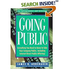 Going Public: Everything You Need to Know to Take Your Company Public, Including Internet Direct Public Offerings
