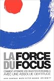 La force du focus : Comment atteindre vos objectifs personnels avec une absolue certitude