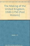 The making of the United Kingdom 1500-1750