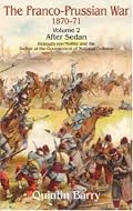 FRANCO-PRUSSIAN WAR 1870-71 VOLUME 2, THE: After Sedan.  Helmuth Von Moltke And The Defeat Of The Government Of National Defence
