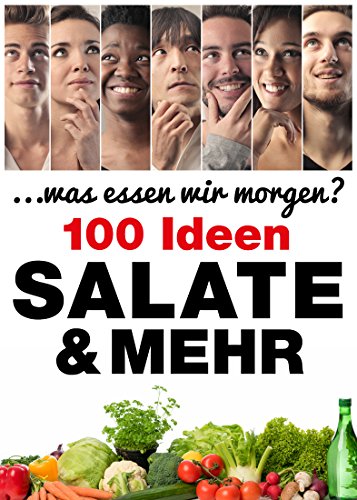 Download Salate und Mehr: 100 Ideen (. . .was essen wir morgen?) Download Salate und Mehr: 100 Ideen (. . .was essen wir morgen?)