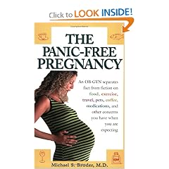 The Panic-Free Pregnancy: An OB-GYN Separates Fact from Fiction on Food, Exercise, Travel, Pets, Coffee, Medications, and Concerns You Have When You Are Expecting