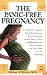The Panic-Free Pregnancy: An OB-GYN Separates Fact from Fiction on Food, Exercise, Travel, Pets, Coffee, Medications, and Concerns You Have When You Are Expecting