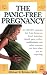 The Panic-Free Pregnancy: An OB-GYN Separates Fact from Fiction on Food, Exercise, Travel, Pets, Coffee, Medications, and Concerns You Have When You Are Expecting