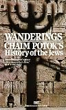 WANDERINGS: CHAIM POTOK'S HISTORY OF THE JEWS