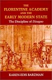 The Florentine Academy and the Early Modern State: The Discipline of Disegno