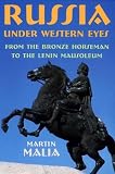 Russia Under Western Eyes : From The Bronze Horseman To The Lenin Mausoleum