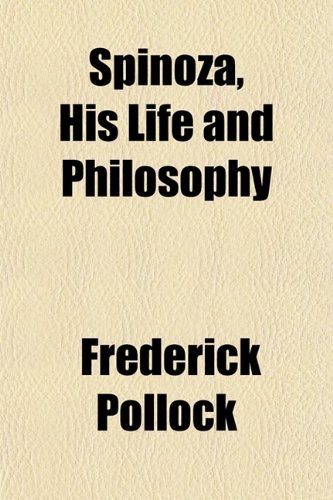 Spinoza, His Life and Philosophy