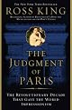The Judgment of Paris: The Revolutionary Decade That Gave the World Impressionism