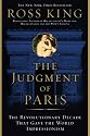 The Judgment of Paris: The Revolutionary Decade that Gave the World Impressionism