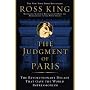 The Judgment of Paris: The Revolutionary Decade that Gave the World Impressionism