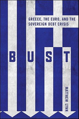 Bust: Greece, the Euro, and the Sovereign Debt Crisis   [BUST] [Hardcover]