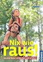 Nix wie raus!: 111mal Natur entdecken und erleben