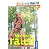 Nix wie raus!: 111mal Natur entdecken und erleben