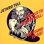Too Old To Rock 'N' Roll: Too Young To Die ~ Jethro Tull
