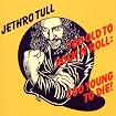 Too Old to Rock 'n' Roll: Too Young to Die!