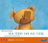 Der Teddy und die Tiere und weitere Geschichten: Mit zwei Bonusgeschichten: Die R�pelschule. Lirum Larum Willi Warum - Michael Ende