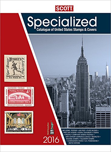 Scott Specialized Catalogue of United States Stamps & Covers 2016: Confederate States-Canal Zone-Danish West Indies-Guam-Hawaii-United Nati