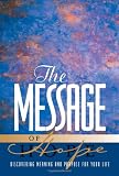 The Message of Hope: Discover Meaning and Purpose for Your Life