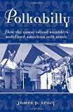 Polkabilly: How the Goose Island Ramblers Redefined American Folk Music Includes CD (American Musicspheres)