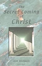 The Secret Coming of Christ The Secret Coming of Christ