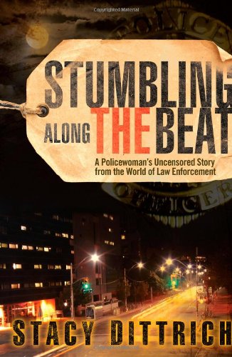 Stumbling Along the Beat: A Policewoman's Uncensored Story from the World of Law Enforcement Image of Stumbling Along the Beat: A Policewoman's Uncensored Story from the World of Law Enforcement