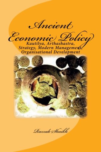 Ancient Economic Policy: Kautilya, Arthashastra, Strategy, Modern Management, Organisational Development