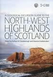 Geological Excursion Guide to the North-West Highlands of Scotland (A Geological Excursion Guide to)