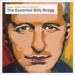Must I Paint You a Picture? The Essential Billy Bragg