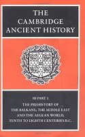 The Cambridge Ancient History Volume 3, Part 1: The Prehistory of the Balkans, the Middle East and the Aegean World, Tenth to Eighth Centuries BC