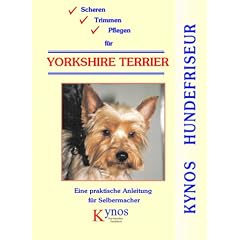 Scheren, Trimmen, Pflegen f�r Yorkshire Terrier: Eine praktische Anleitung f�r Selbermacher