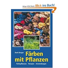 F�rben mit Pflanzen: F�rbepflanzen, Rezepte, Anwendung