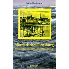 M�rderisches Flensburg. Kriminalgeschichten aus der F�rdestadt