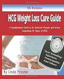HCG Weight Loss Cure Guide: A Supplemental Guide to Dr. Simeons Pounds and Inches Supporting All Types of HCG