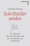 Schriftsteller werden: Der Klassiker �ber das Schreiben und die Entwicklung zum Schriftsteller