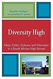 Diversity high : class, color, culture, and character in a South African high school