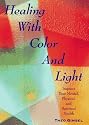 Healing with Color and Light: Improve Your Mental, Physical and Spiritual Health